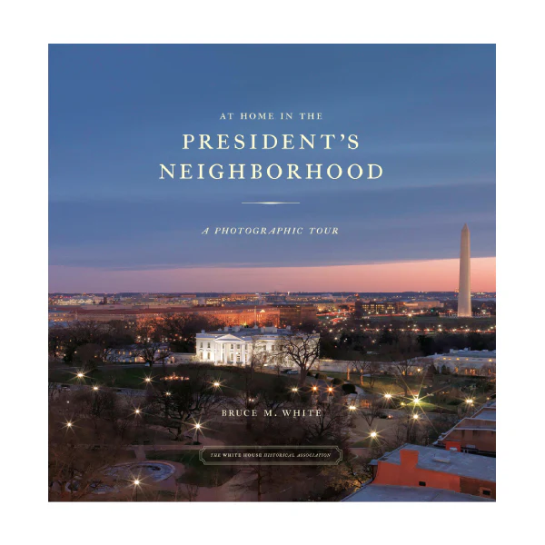 At Home in the President’s Neighborhood: A Photographic Tour