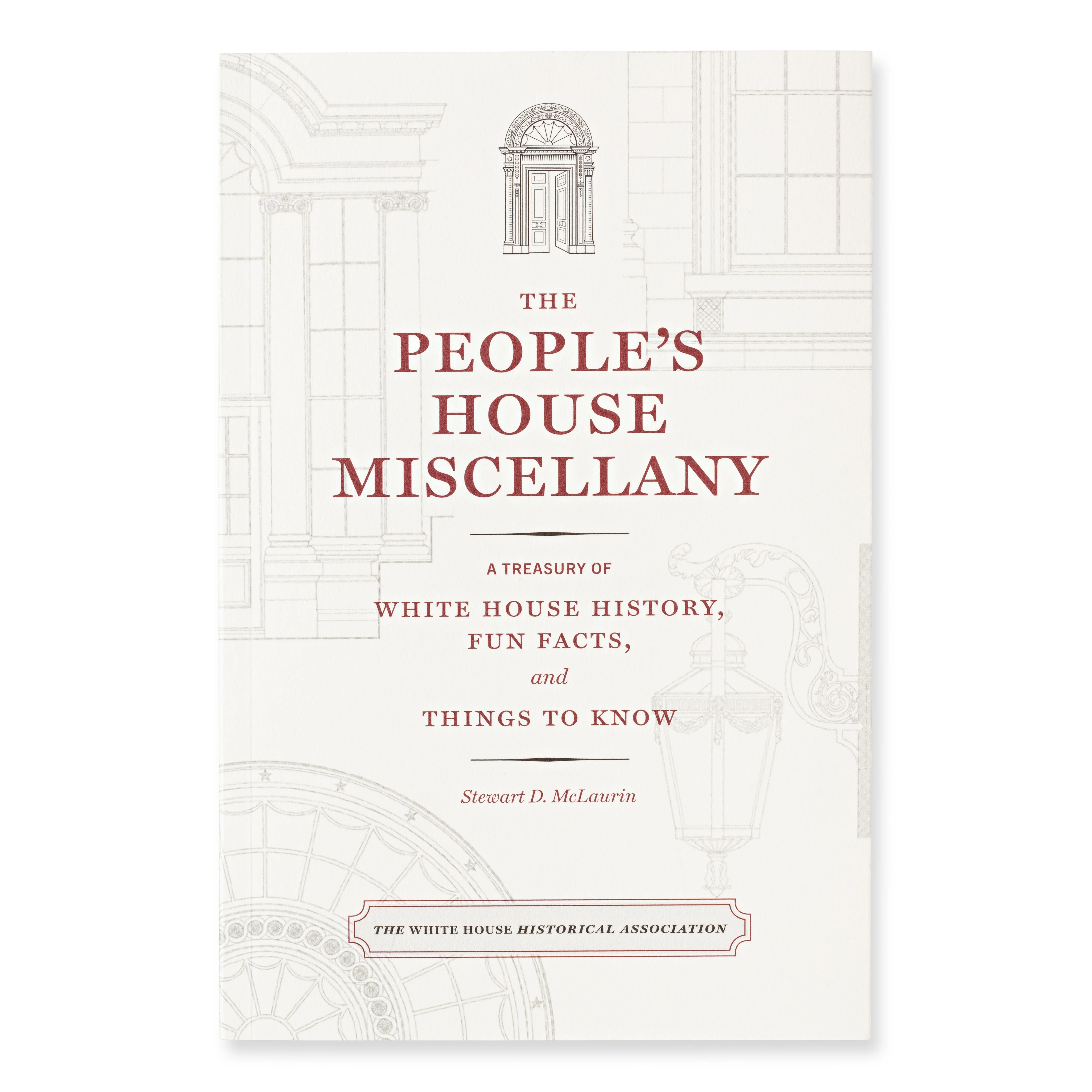 The People’s House Miscellany: A Treasury of White House History, Fun Facts, and Things to Know